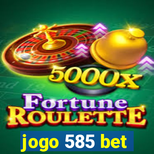 jogo 585 bet